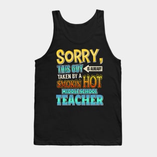 Sorry This Guy Is Taken By A Middle School Teacher Tank Top